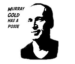 An old, crude black-and-white image of Murray Gold, internally captioned "Murray Gold has a posse," a la the Shepard Fairey Andre the Giant campaign from decades ago.
