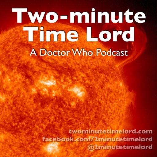 A photo of the sun with solar flares, and the text Two-minute Time Lord: A Doctor Who Podcast